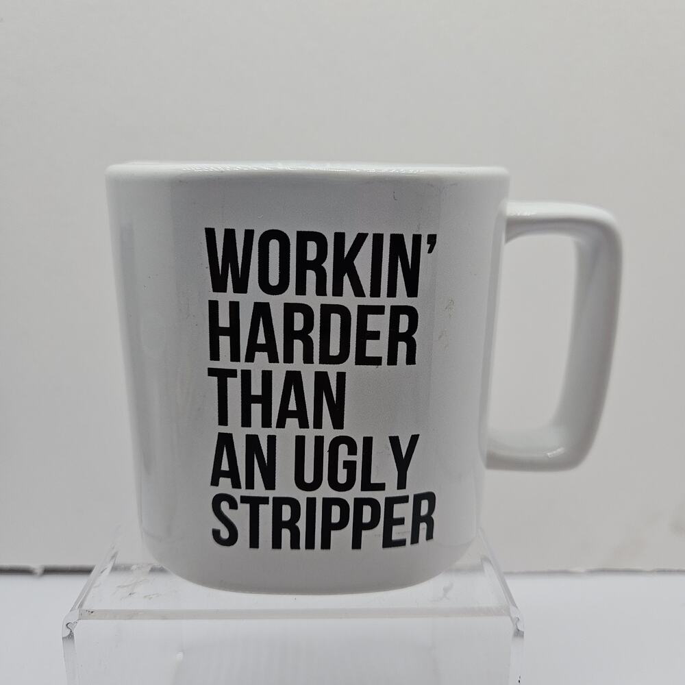 Spencer's Fun Ceramic Coffee Cup Mug Workin' Harder Than An Ugly Stripper White